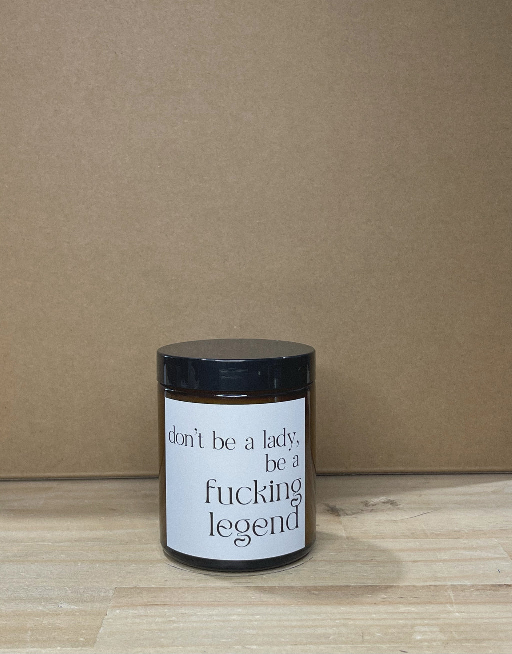 Don’t Be A Lady, Be A F*cking Legend Quote Candle